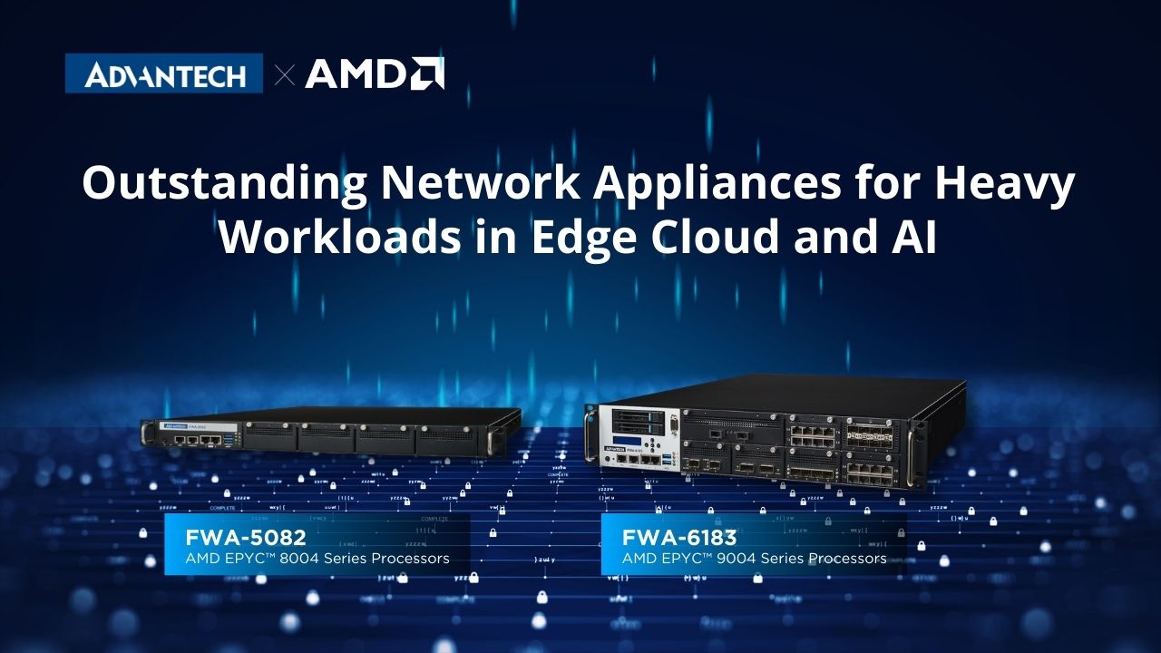 FWA-6183 & FWA-5082: Outstanding AMD-Based Network Appliances for Heavy Workloads in Edge Cloud and AI